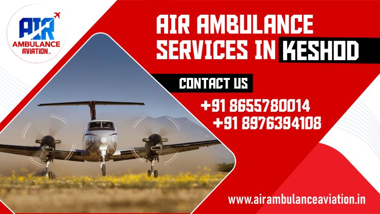 Air Ambulance Services in Keshod: A Comprehensive Overview