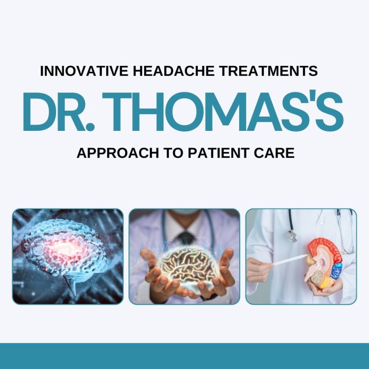 Innovative Headache Treatments: Dr. Thomas's Approach to Patient Care