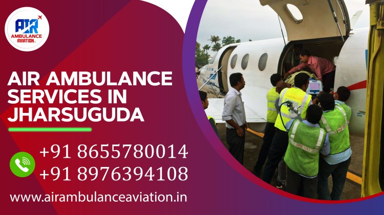 Air ambulance services in Jharsuguda – Air Ambulance Aviation