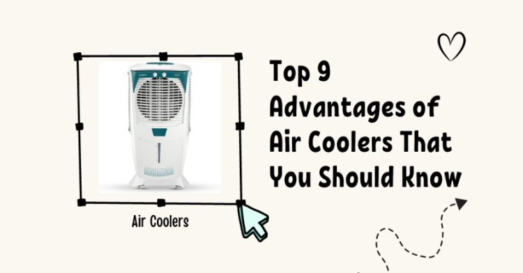 Top 9 Advantages of Air Coolers That You Should Know