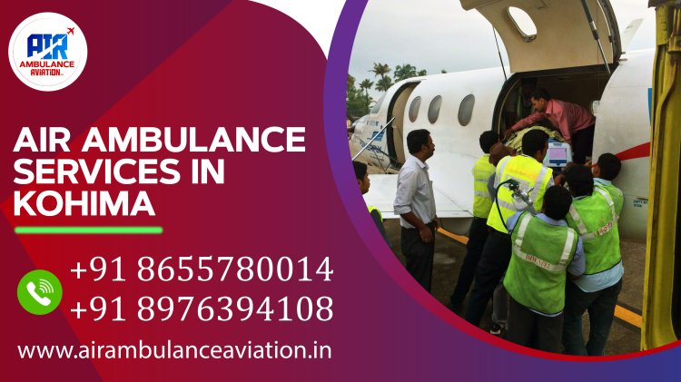 Air Ambulance Services in Kohima: A Comprehensive Overview