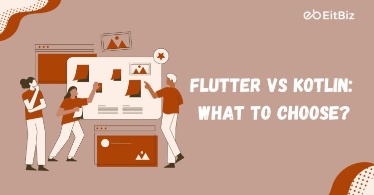 Flutter vs Kotlin: What to Choose?