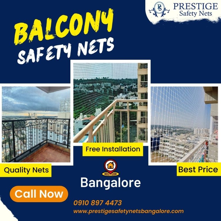 Top 5 Reasons Why Prestige Safety Nets Are Essential for Your Balcony in Bangalore