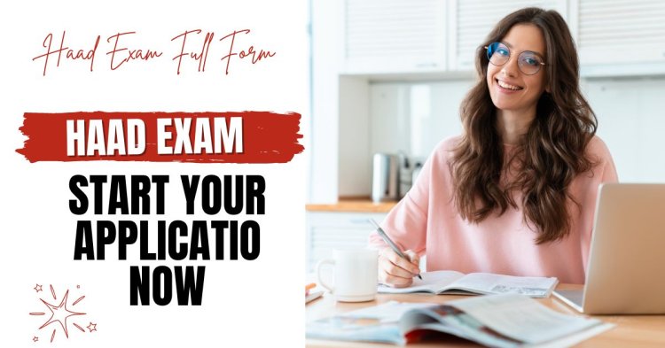 HAAD Exam Full Form: A Complete Guide for Healthcare Aspirants