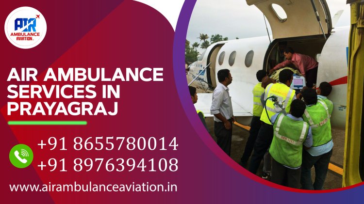 Air Ambulance Services in Prayagraj: A Comprehensive Overview