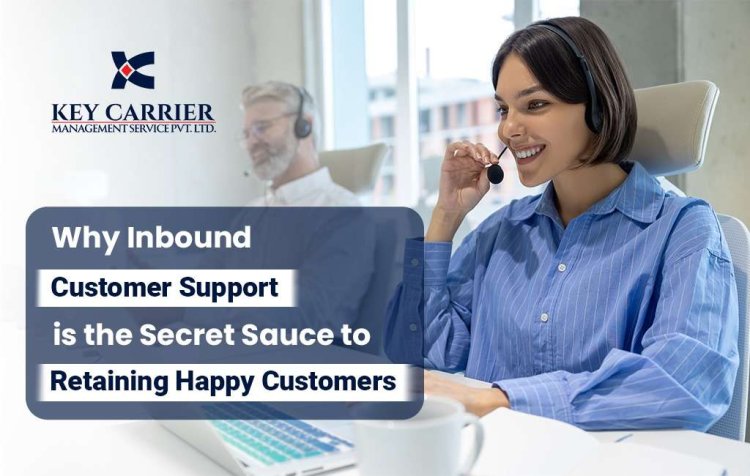 Why Inbound Customer Support is the Secret Sauce to Retaining Happy Customers