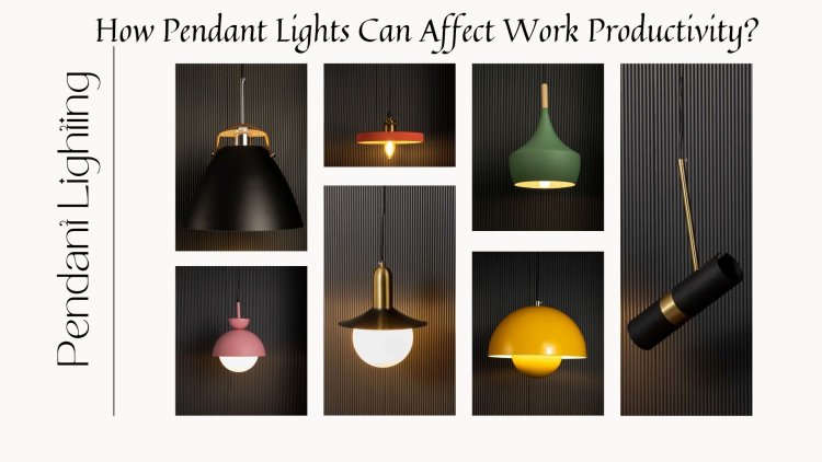 How Pendant Lights Can Affect Work Productivity?