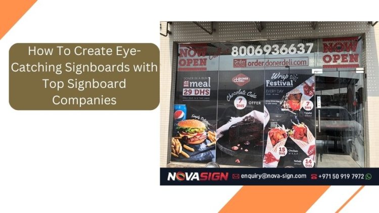 How To Create Eye-Catching Signboards with Top Signboard Companies