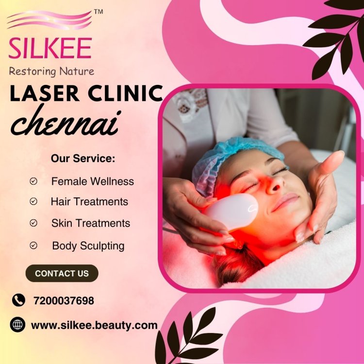 Best Laser Clinic Chennai | Silkee.Beauty