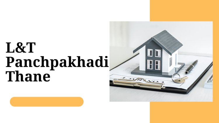 L&T Panchpakhadi Thane: The Future of Commercial Real Estate