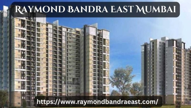 Raymond Bandra East Mumbai | Top-Notch Apartments