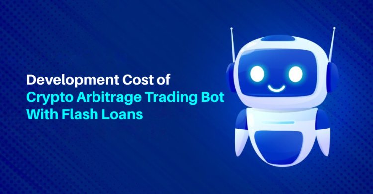 Development Cost of Crypto Arbitrage Trading Bot with Flash Loans