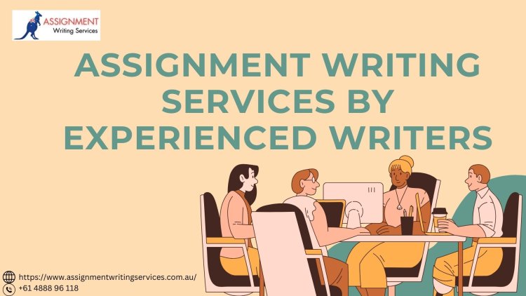 Assignment Writing Services By Experienced Writer