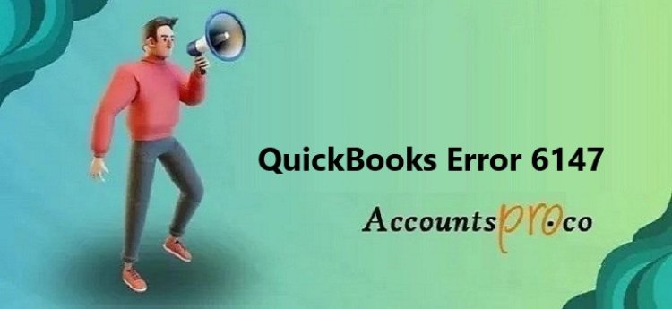 QuickBooks Error 6147: Practical Solutions and Recommendations