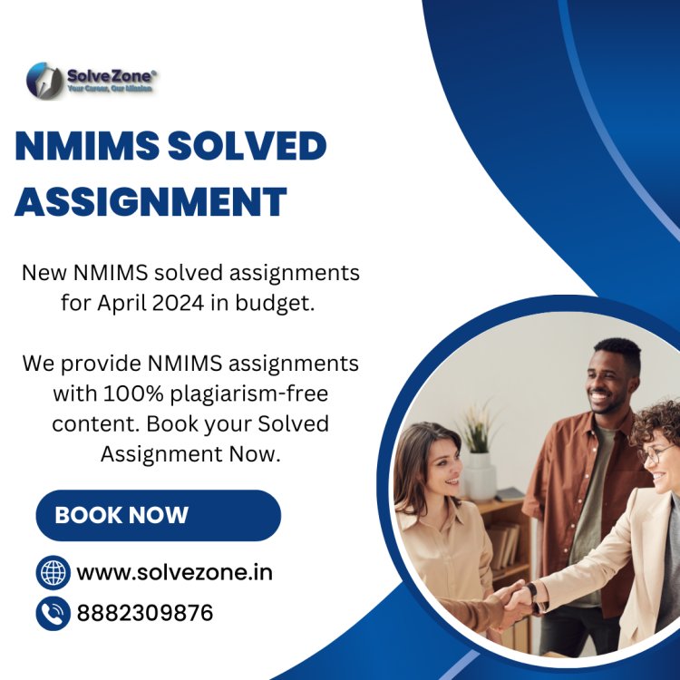 Solve Zone: Your Go-To for NMIMS Solved Assignments for September 2024