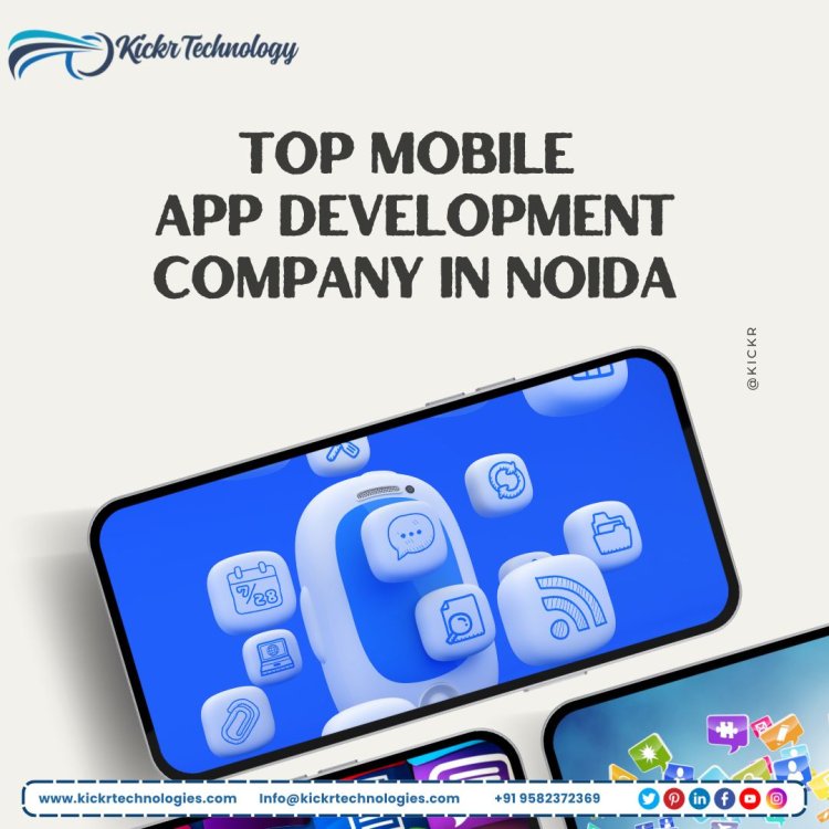 Top Mobile App Development Company in Noida- kickr technology
