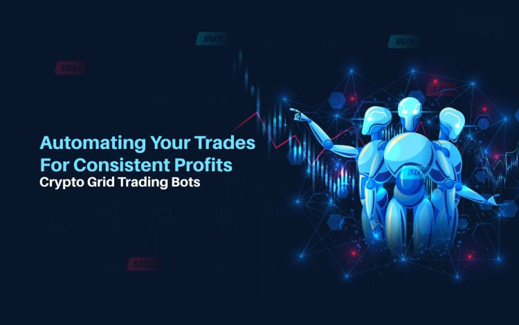 Crypto Grid Trading Bots: Automating Your Trades for Consistent Profits