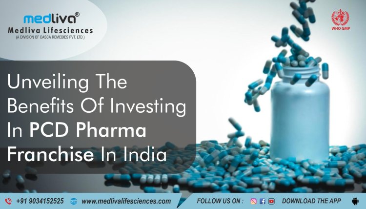 Unveiling the benefits of investing in PCD pharma franchise in India