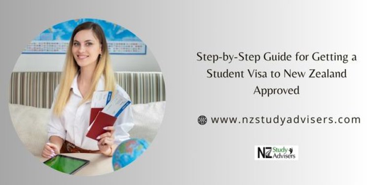 Step-by-Step Guide for Getting a Student Visa to New Zealand Approved