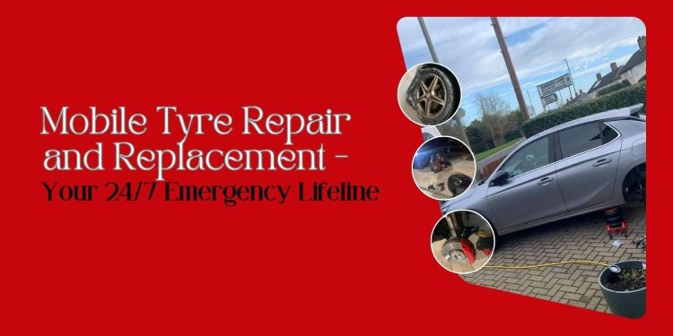 Mobile Tyre Repair and Replacement - Your 24/7 Emergency Lifeline