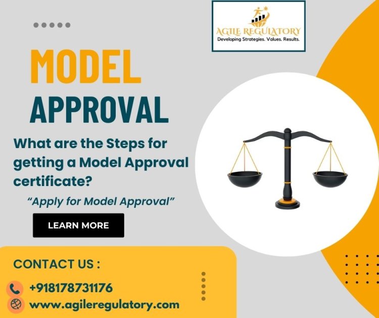 What are the Steps for getting a Model Approval certificate?