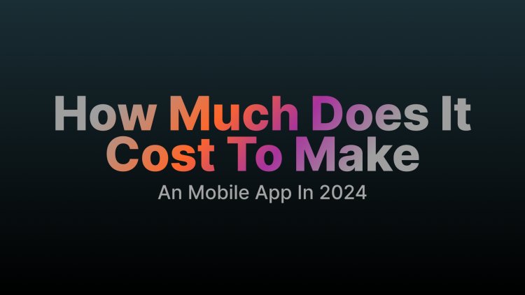 How Much Does It Cost To make An Mobile App In 2024