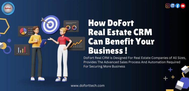 How DoFort Real Estate CRM Can Benefit Your Business