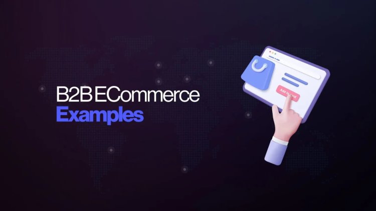 Top Examples of B2B E-commerce Websites For Inspiration
