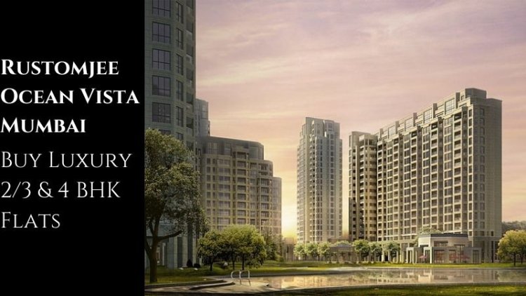 Rustomjee Ocean Vista Mumbai | Buy Luxury 2/3 & 4 BHK Flats