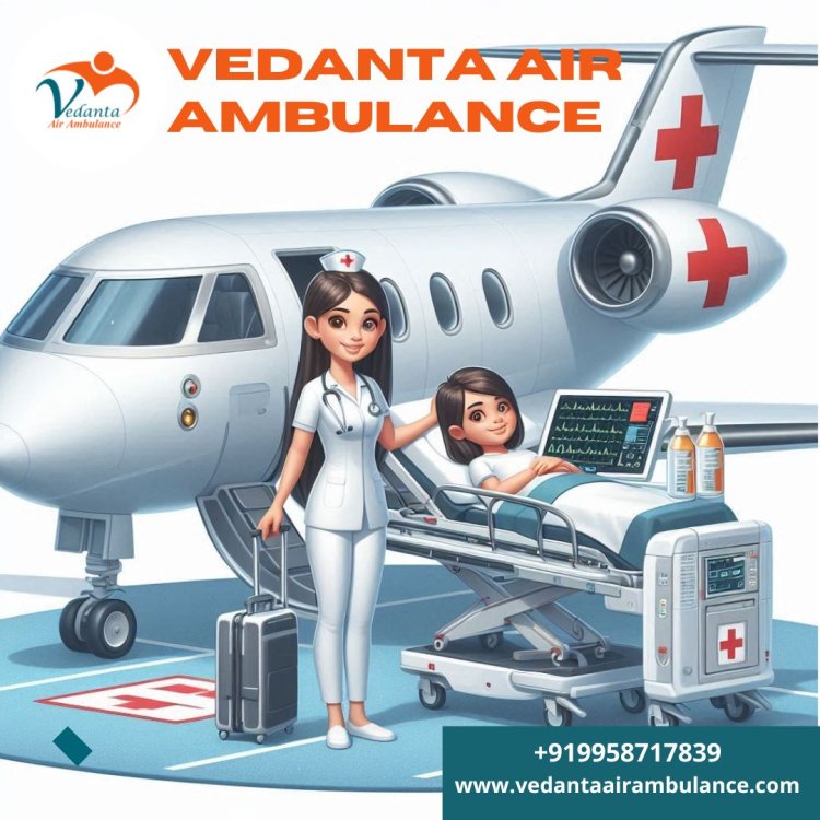 Take Vedanta Air Ambulance from Delhi with Evolved Medical Setup