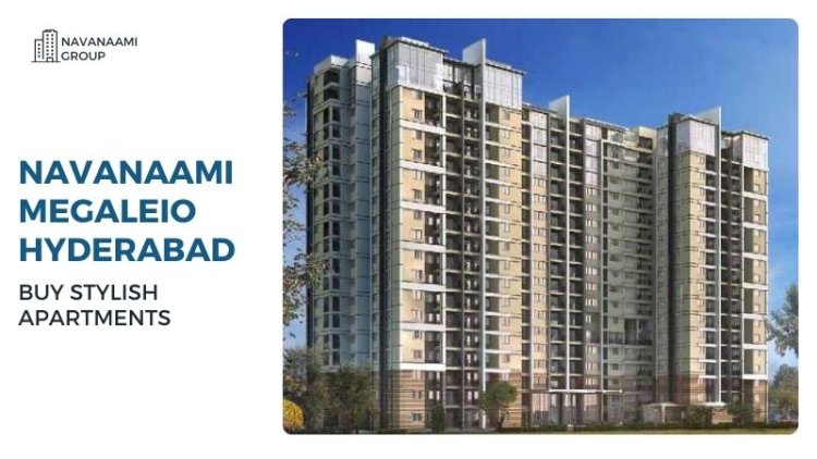 Navanaami Megaleio Hyderabad | Buy Stylish Apartments