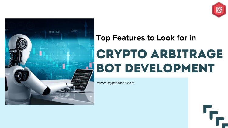 Top Features to Look for in Crypto Arbitrage Bot Development