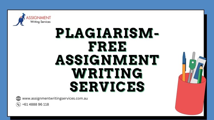 Plagiarism-Free Assignment Writing Services