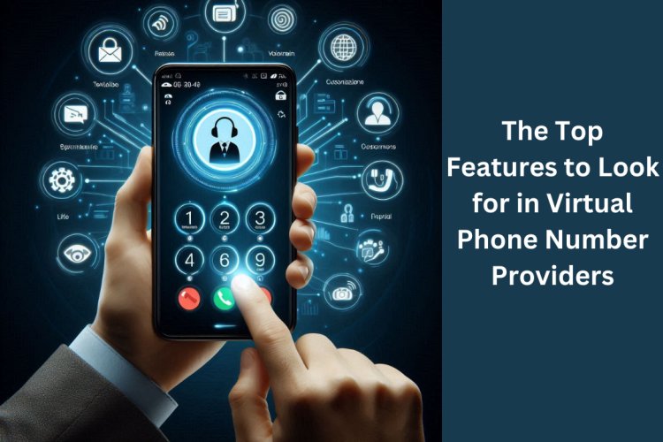 The Top Features to Look for in Virtual Phone Number Providers