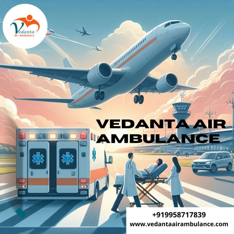 Choose Vedanta Air Ambulance in Patna with Certified MD Doctors