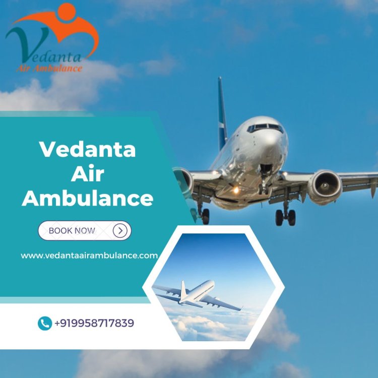 Utilize Vedanta Air Ambulance from Kolkata with Superb Medical Setup