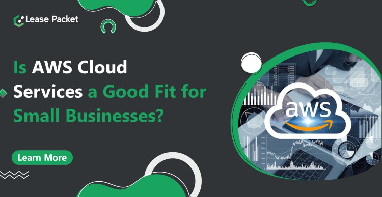 Is AWS Cloud Services a Good Fit for Small Businesses?