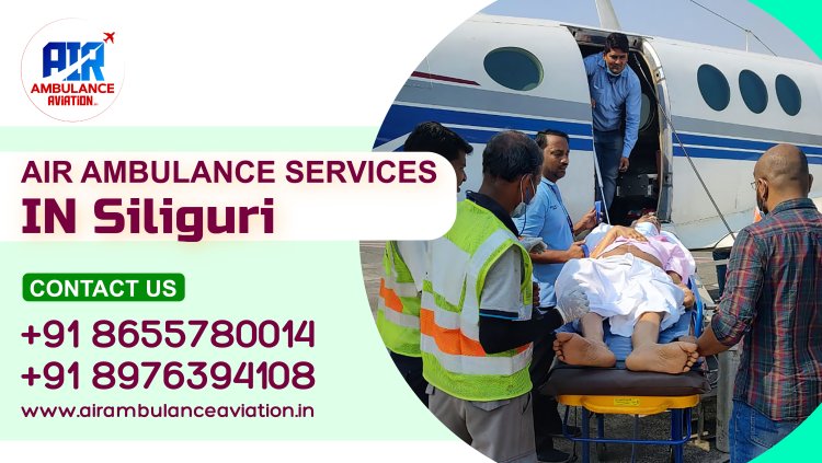 Air Ambulance Services in Siliguri: A Comprehensive Overview