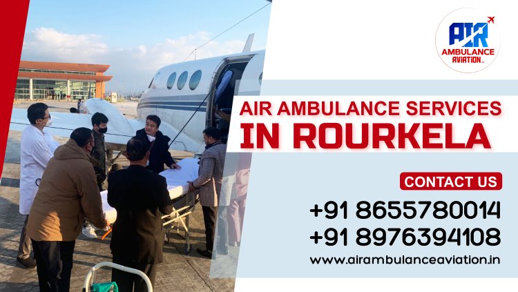 Trusted Air Ambulance Services in Rourkela
