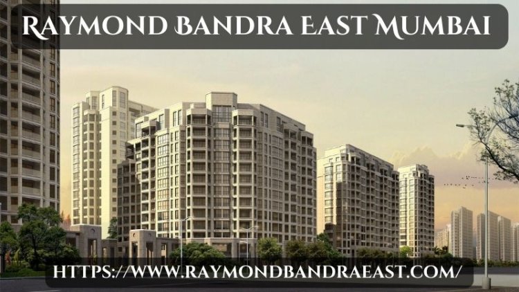 Raymond Bandra East Mumbai | Stylish Apartments