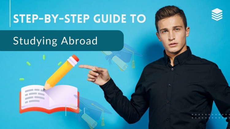 Step-by-step Guide to Studying Abroad
