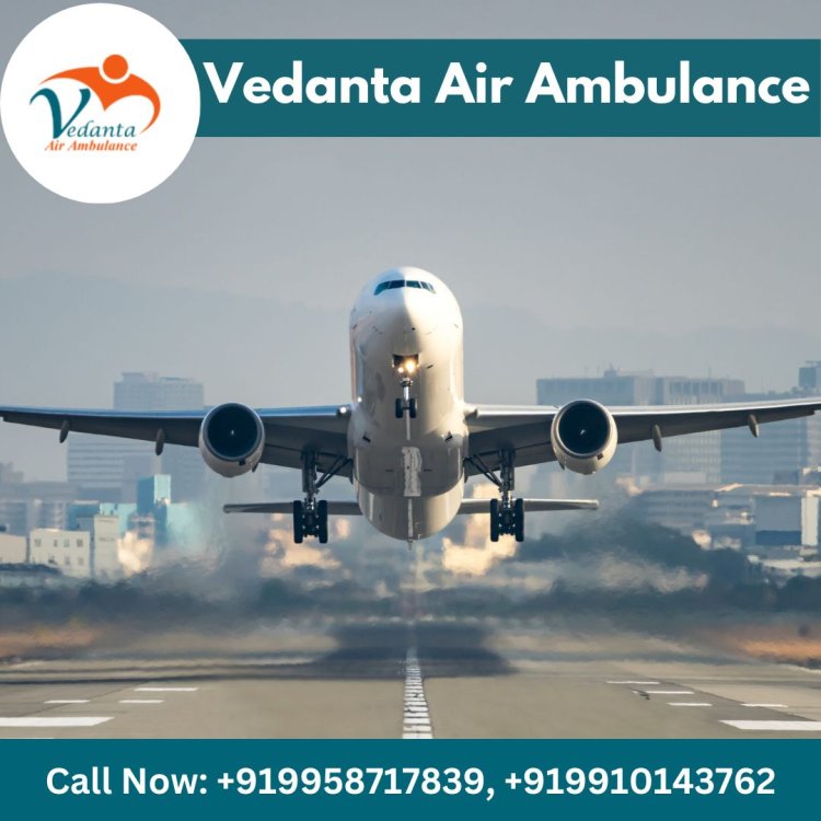 Utilize Vedanta Air Ambulance from Delhi at an Affordable Booking Cost