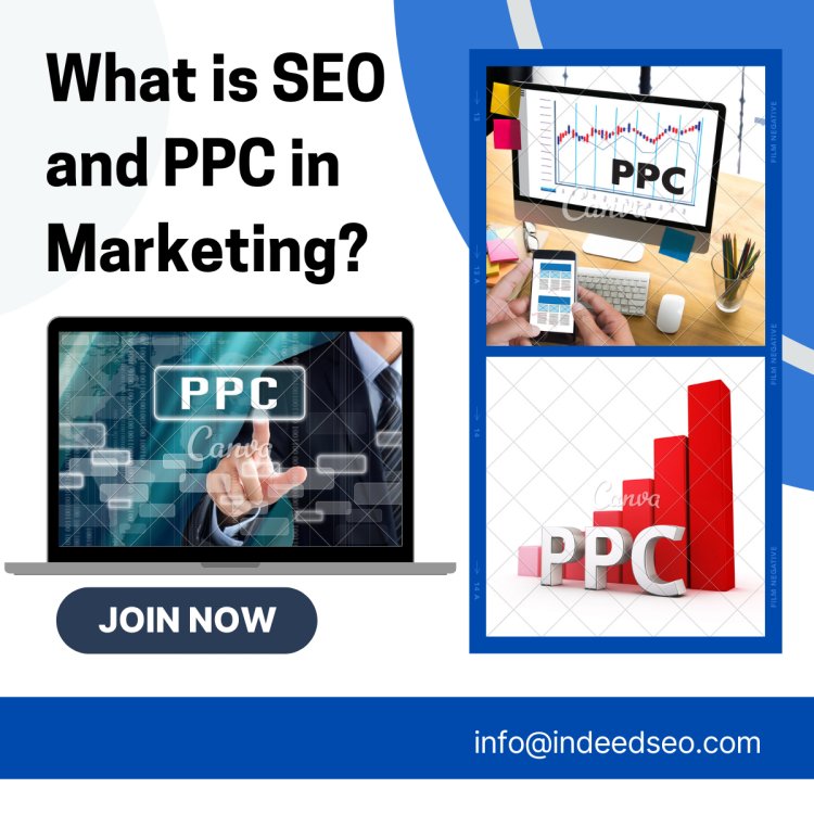 What is SEO and PPC in Marketing?
