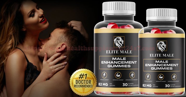 Elite Male Enhancement Gummies (USER REVIEWS) Work For Males To Emerged From Erectile Dysfunction