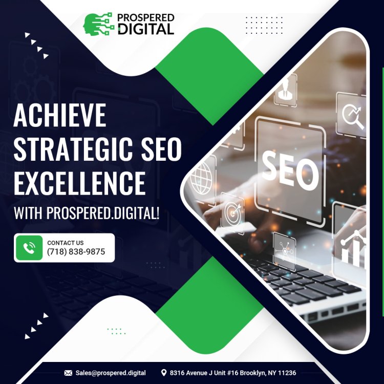 Achieve Strategic SEO  Excellence With Prospered.Digital