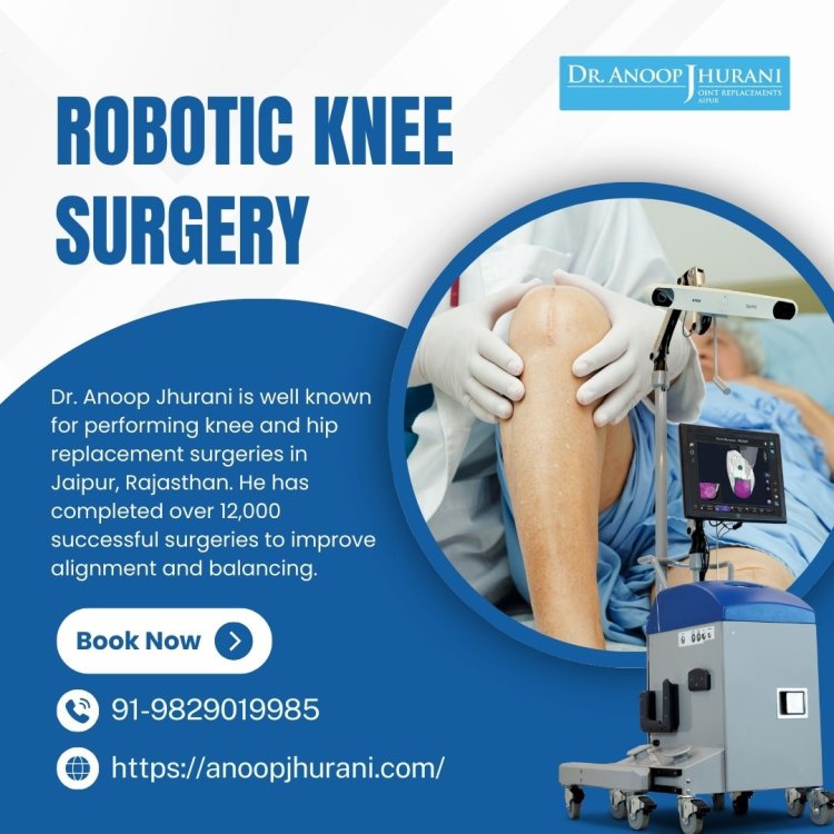 Revolutionizing of Robotic Knee Replacement in Jaipur, India