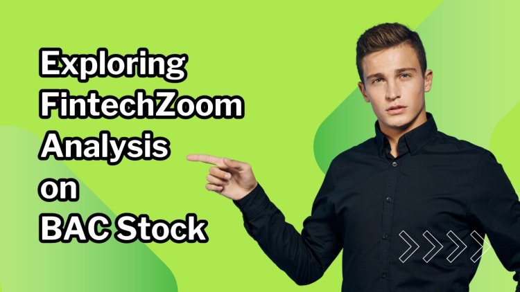 Exploring FintechZoom Analysis on BAC Stock