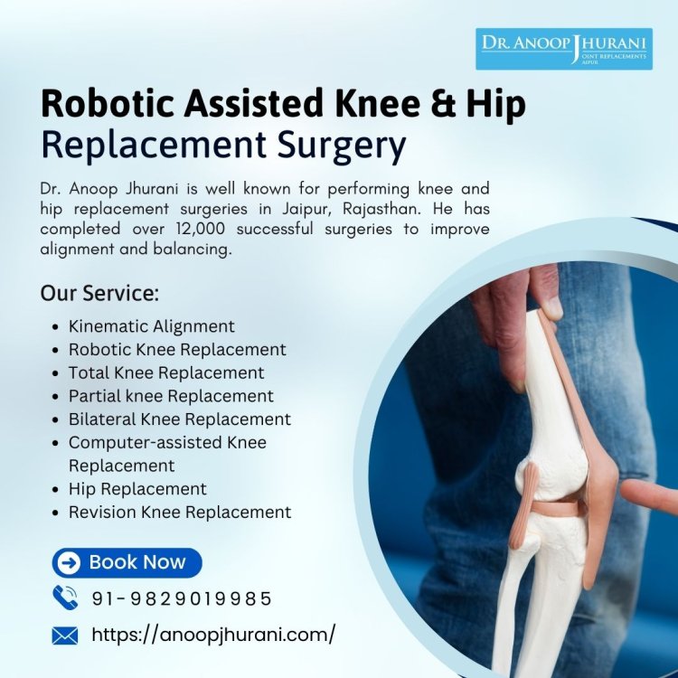 Know More About Safe & Robotic Assisted Knee & Hip Replacement Surgery