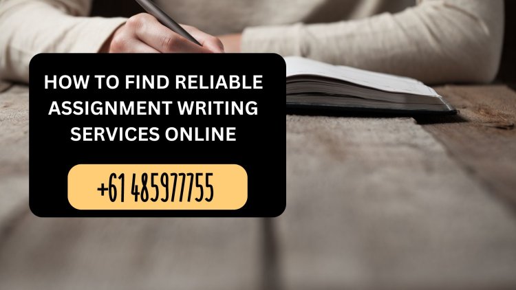 How to Find Reliable Assignment Writing Services Online