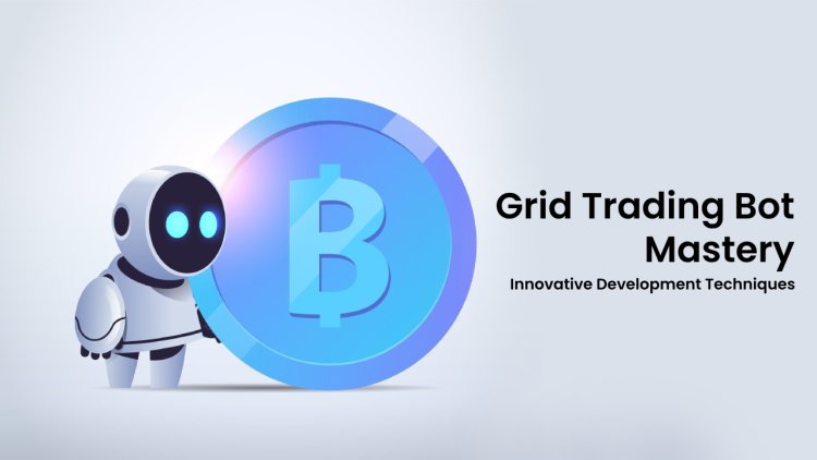 Grid Trading Bot Mastery: Innovative Development Techniques